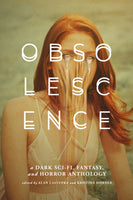 OBSOLESCENCE: A Dark Sci-Fi, Fantasy, and Horror Anthology (Limited Lettered Hardcover Bundle)
