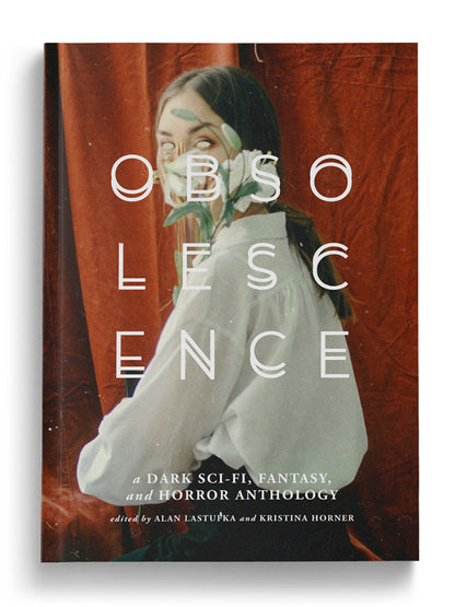 OBSOLESCENCE: A Dark Sci-Fi, Fantasy, and Horror Anthology (Paperback)