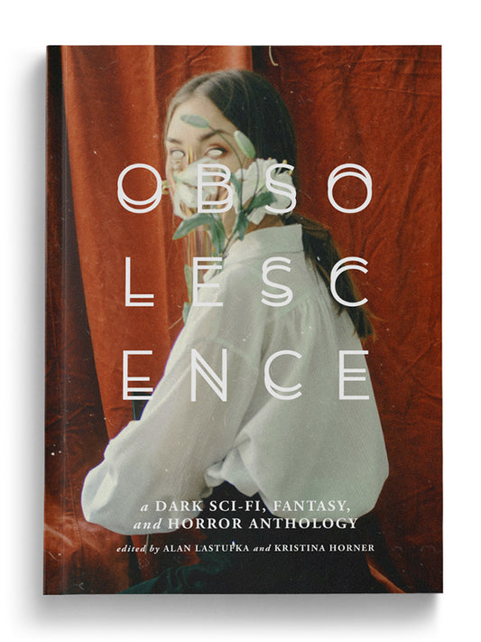 OBSOLESCENCE: A Dark Sci-Fi, Fantasy, and Horror Anthology (Paperback)
